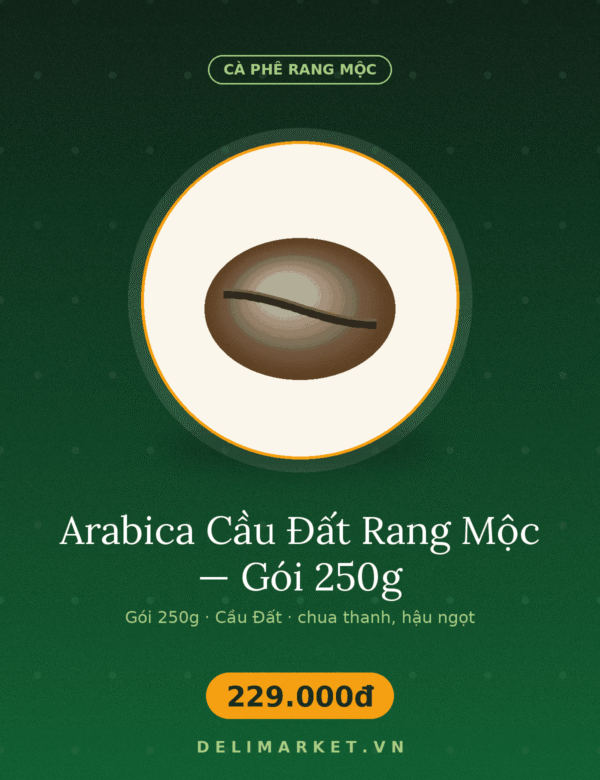 Arabica Cầu Đất Rang Mộc — Gói 250g — Delimarket, Arabica Cầu Đất rang mộc 100%, rang vừa — chua thanh, hậu ngọt, hợp pha máy và p