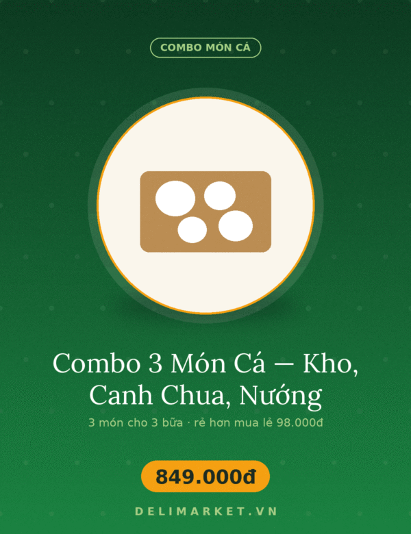 Combo 3 Món Cá — Kho, Canh Chua, Nướng — Delimarket, Ba món cá cho ba bữa: cá kho tộ, canh chua và cá nướng — rẻ hơn mua lẻ 118.000đ.